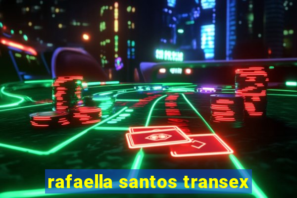 rafaella santos transex